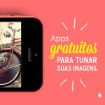 Apps gratuitos para tunar suas imagens